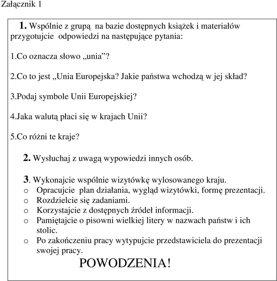 3. Wykonajcie wspólnie wizytówkę wylosowanego kraju. o Opracujcie plan działania, wygląd wizytówki, formę prezentacji. o Rozdzielcie się zadaniami.