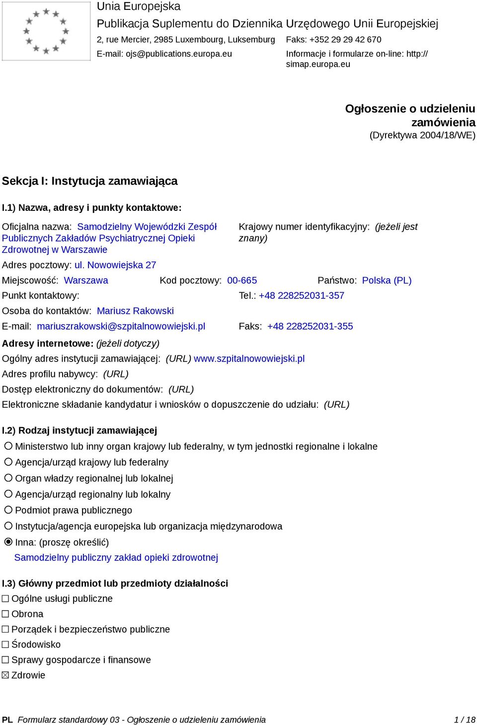 1) Nazwa, adresy i punkty kontaktowe: Oficjalna nazwa: Samodzielny Wojewódzki Zespół Publicznych Zakładów Psychiatrycznej Opieki Zdrowotnej w Warszawie Adres pocztowy: ul.