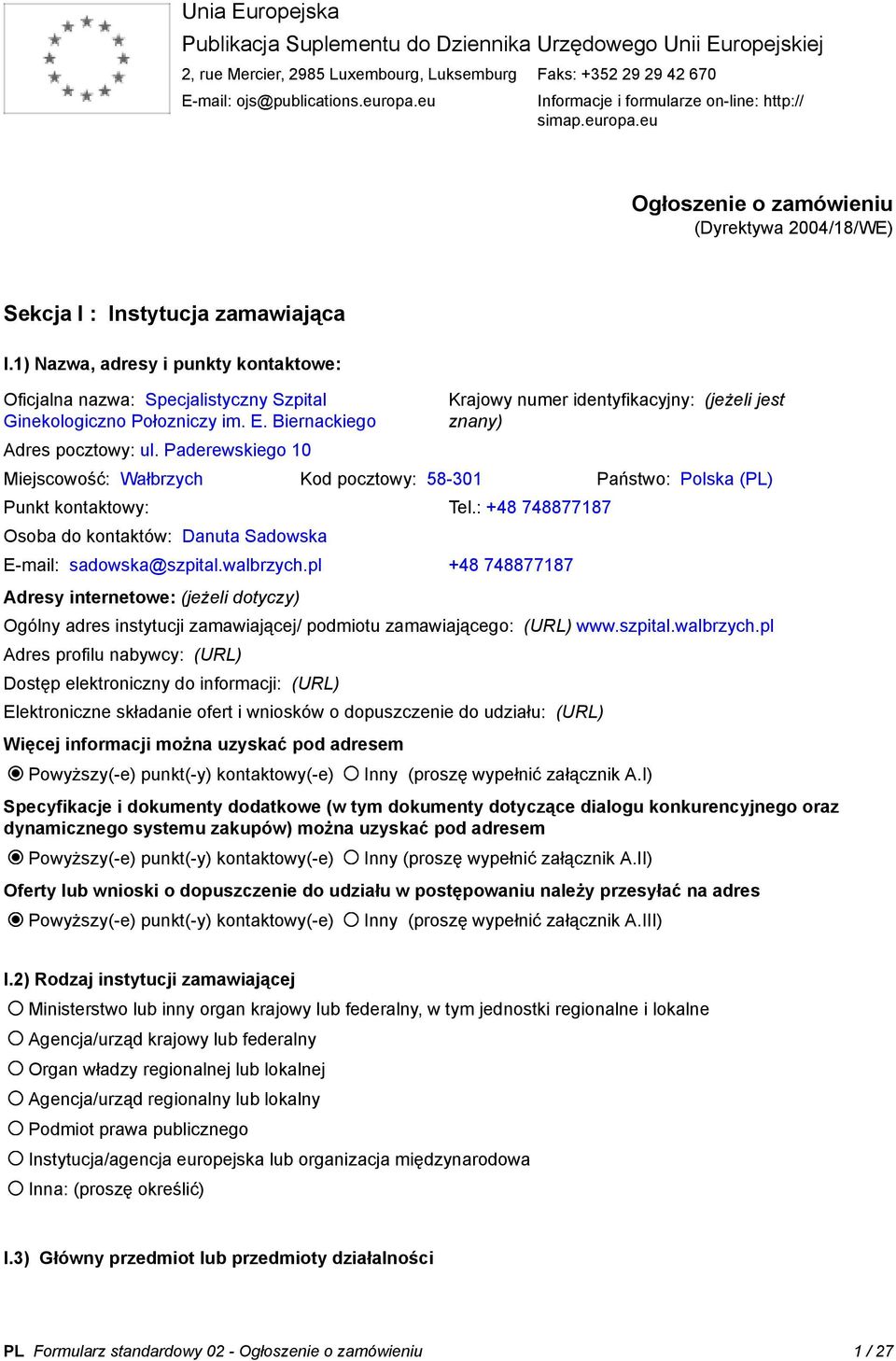 1) Nazwa, adresy i punkty kontaktowe: Oficjalna nazwa: Specjalistyczny Szpital Ginekologiczno Połozniczy im. E. Biernackiego Adres pocztowy: ul.