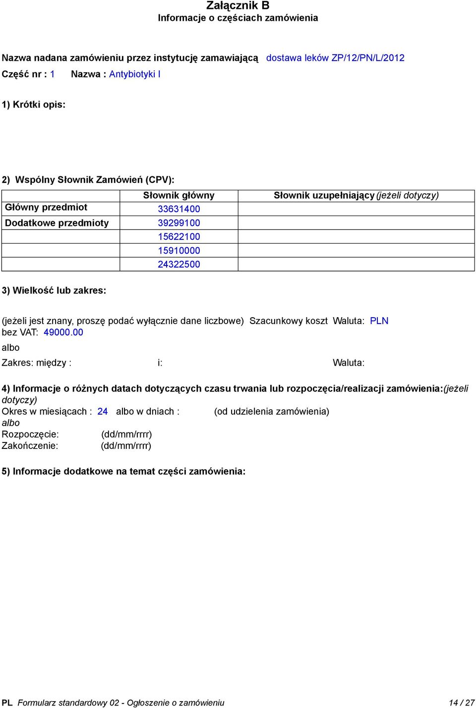 proszę podać wyłącznie dane liczbowe) Szacunkowy koszt bez VAT: 49000.