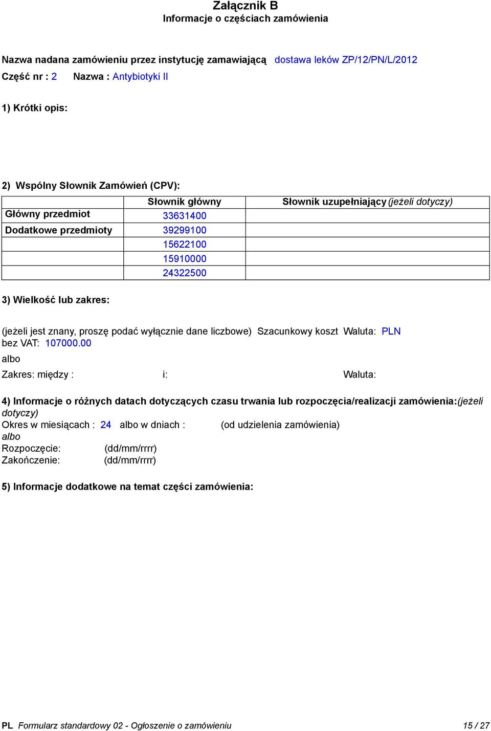 proszę podać wyłącznie dane liczbowe) Szacunkowy koszt bez VAT: 107000.