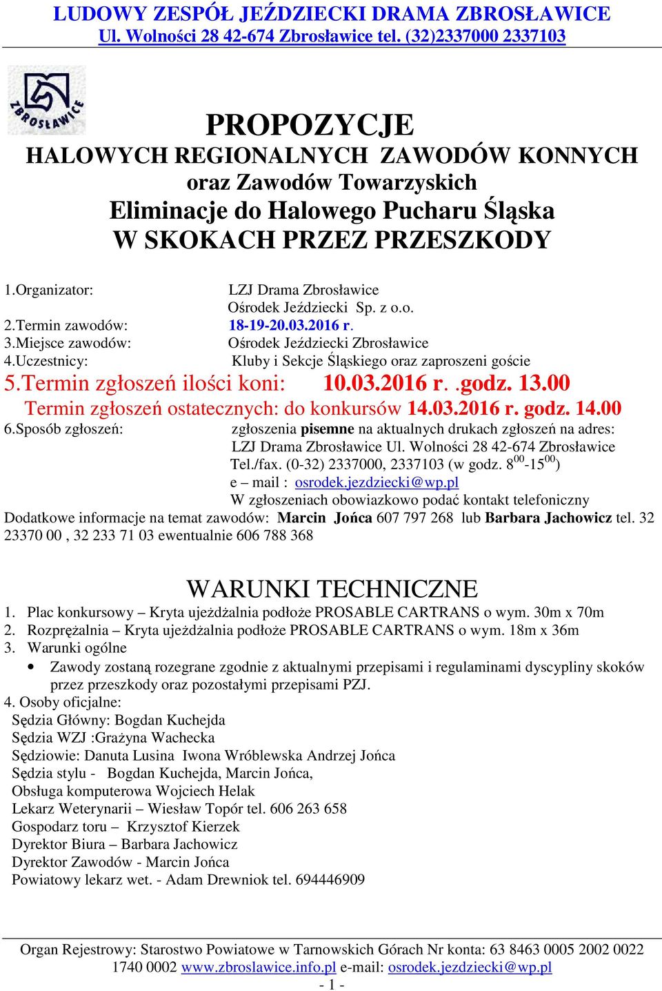 00 Termin zgłoszeń ostatecznych: do konkursów 14.03.2016 r. godz. 14.00 6.Sposób zgłoszeń: zgłoszenia pisemne na aktualnych drukach zgłoszeń na adres: LZJ Drama Zbrosławice Ul.