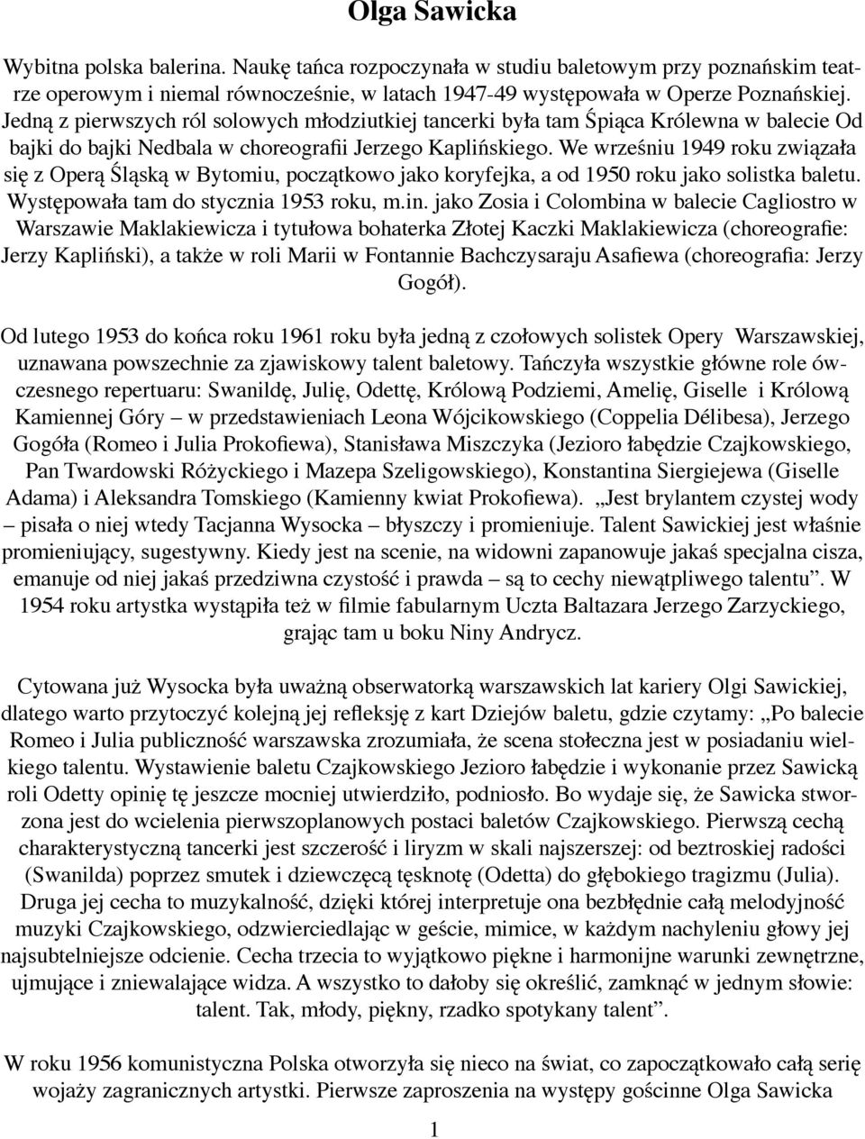 We wrześniu 1949 roku związała się z Operą Śląską w Bytomiu, początkowo jako koryfejka, a od 1950 roku jako solistka baletu. Występowała tam do stycznia 1953 roku, m.in.