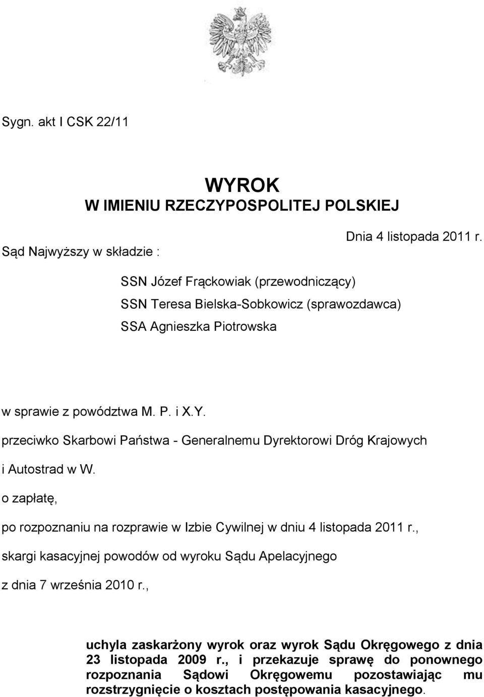 przeciwko Skarbowi Państwa - Generalnemu Dyrektorowi Dróg Krajowych i Autostrad w W. o zapłatę, po rozpoznaniu na rozprawie w Izbie Cywilnej w dniu 4 listopada 2011 r.