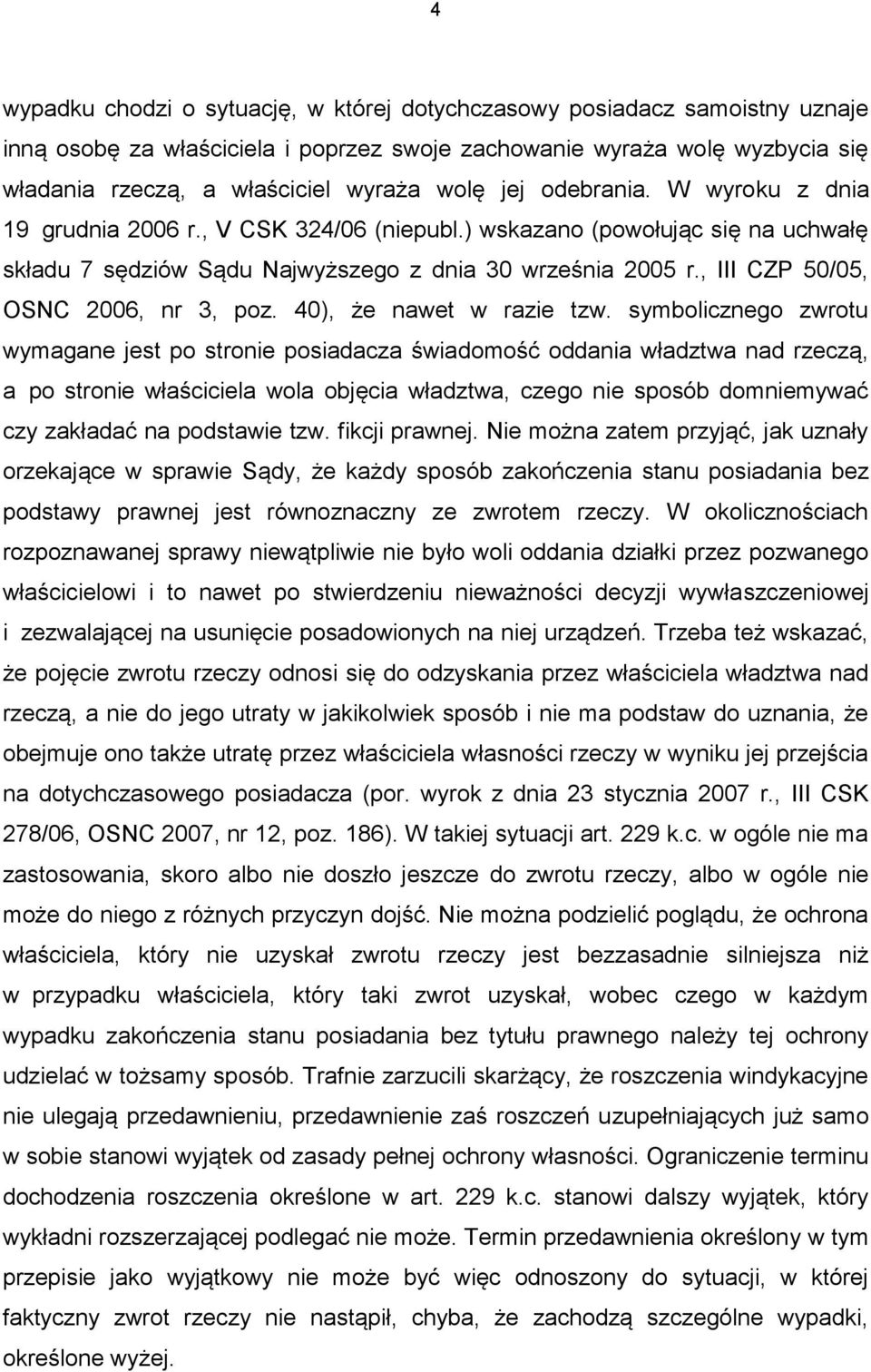 , III CZP 50/05, OSNC 2006, nr 3, poz. 40), że nawet w razie tzw.