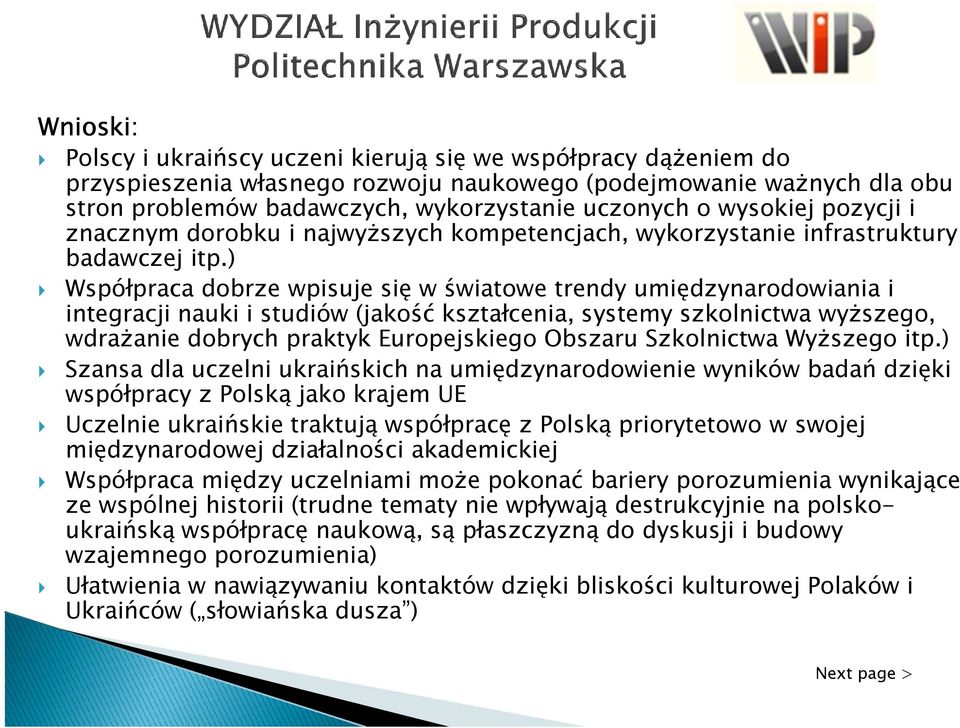 ) Współpraca dobrze wpisuje się w światowe trendy umiędzynarodowiania i integracji nauki i studiów (jakość kształcenia, systemy szkolnictwa wyŝszego, wdraŝanie dobrych praktyk Europejskiego Obszaru