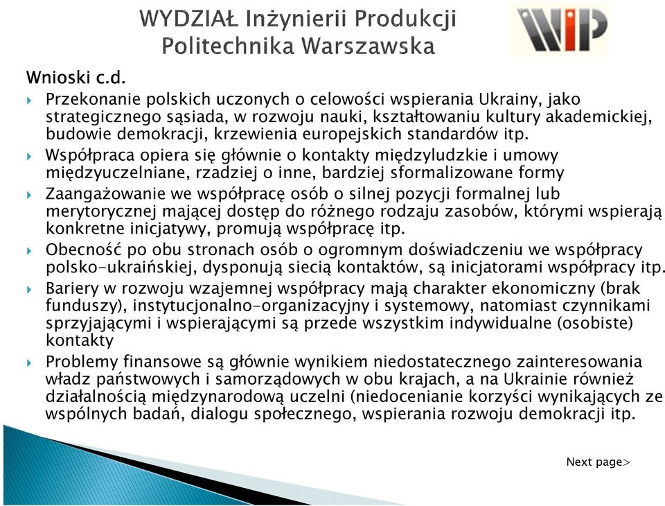 itp. Współpraca opiera się głównie o kontakty międzyludzkie i umowy międzyuczelniane, rzadziej o inne, bardziej sformalizowane formy ZaangaŜowanie we współpracę osób o silnej pozycji formalnej lub