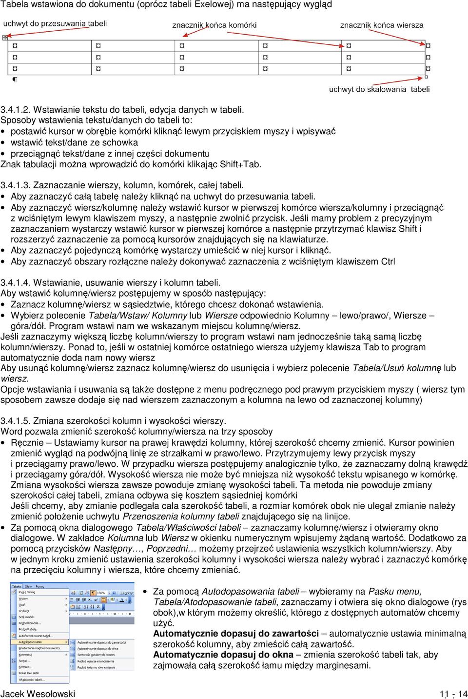 dokumentu Znak tabulacji można wprowadzić do komórki klikając Shift+Tab. 3.4.1.3. Zaznaczanie wierszy, kolumn, komórek, całej tabeli.