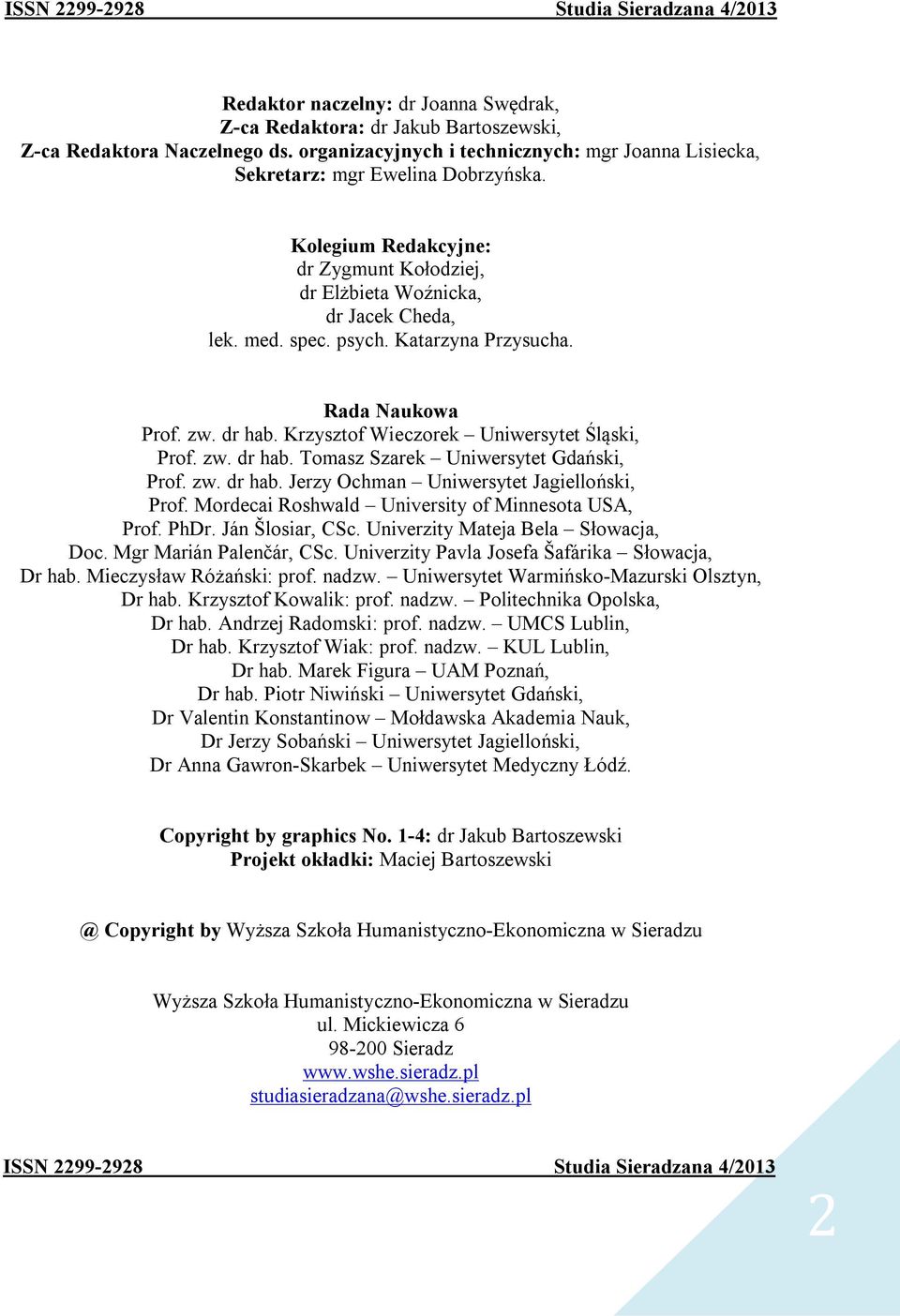 Katarzyna Przysucha. Rada Naukowa Prof. zw. dr hab. Krzysztof Wieczorek Uniwersytet Śląski, Prof. zw. dr hab. Tomasz Szarek Uniwersytet Gdański, Prof. zw. dr hab. Jerzy Ochman Uniwersytet Jagielloński, Prof.