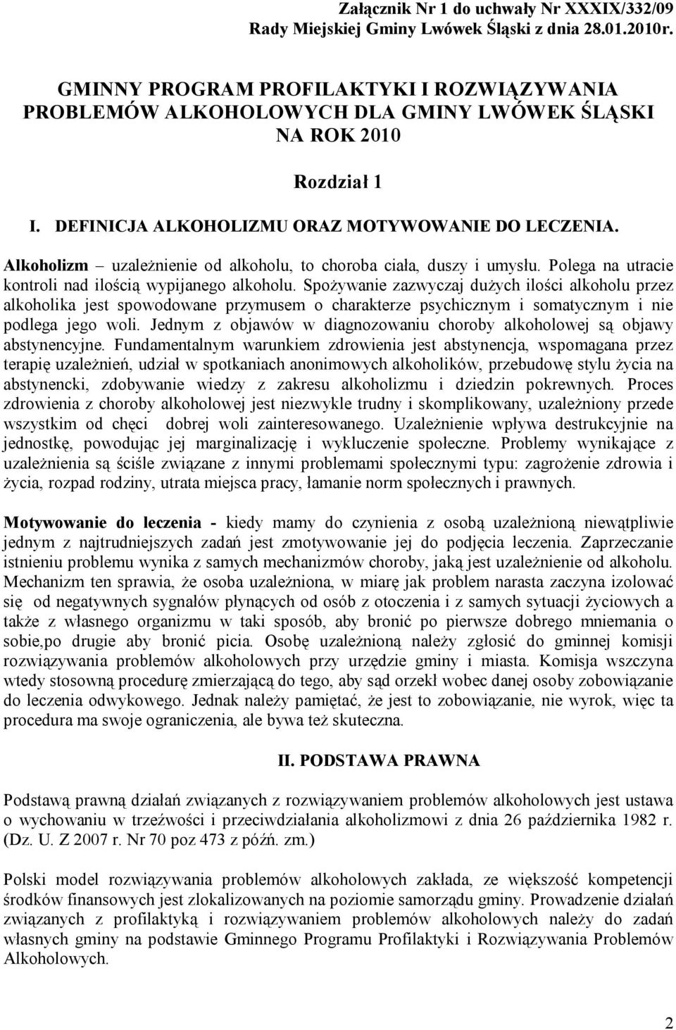 Alkoholizm uzależnienie od alkoholu, to choroba ciała, duszy i umysłu. Polega na utracie kontroli nad ilością wypijanego alkoholu.