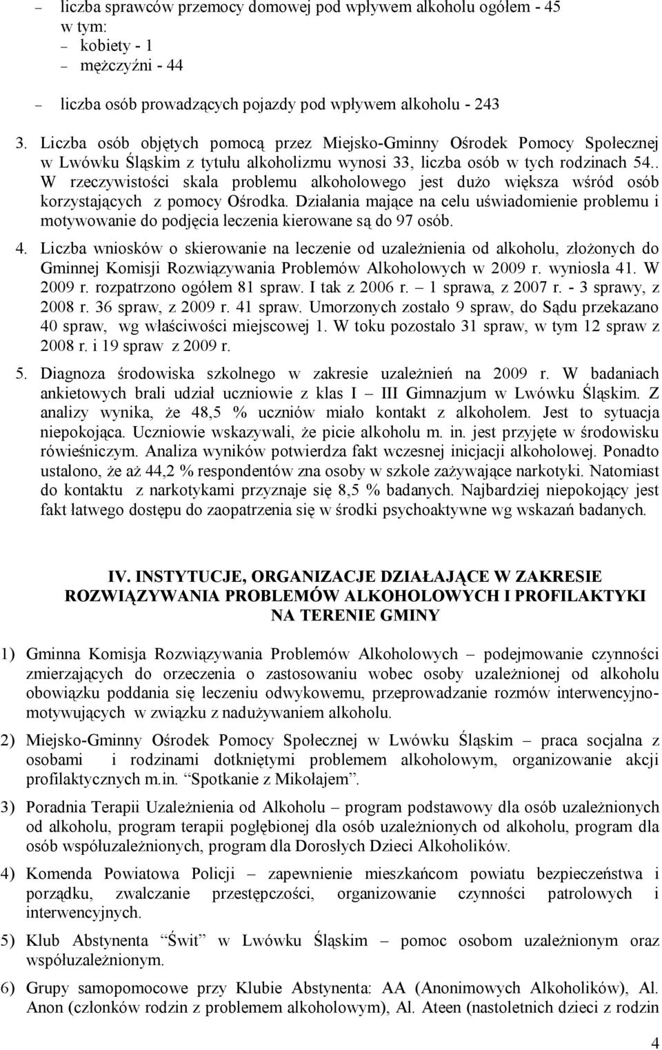 . W rzeczywistości skala problemu alkoholowego jest dużo większa wśród osób korzystających z pomocy Ośrodka.