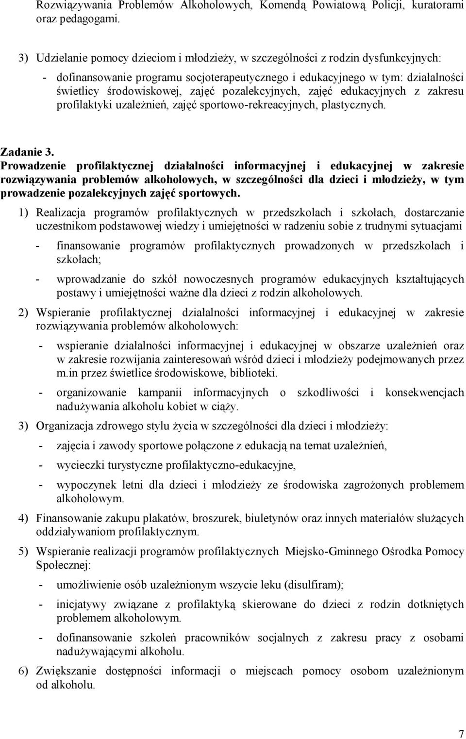 pozalekcyjnych, zajęć edukacyjnych z zakresu profilaktyki uzależnień, zajęć sportowo-rekreacyjnych, plastycznych. Zadanie 3.