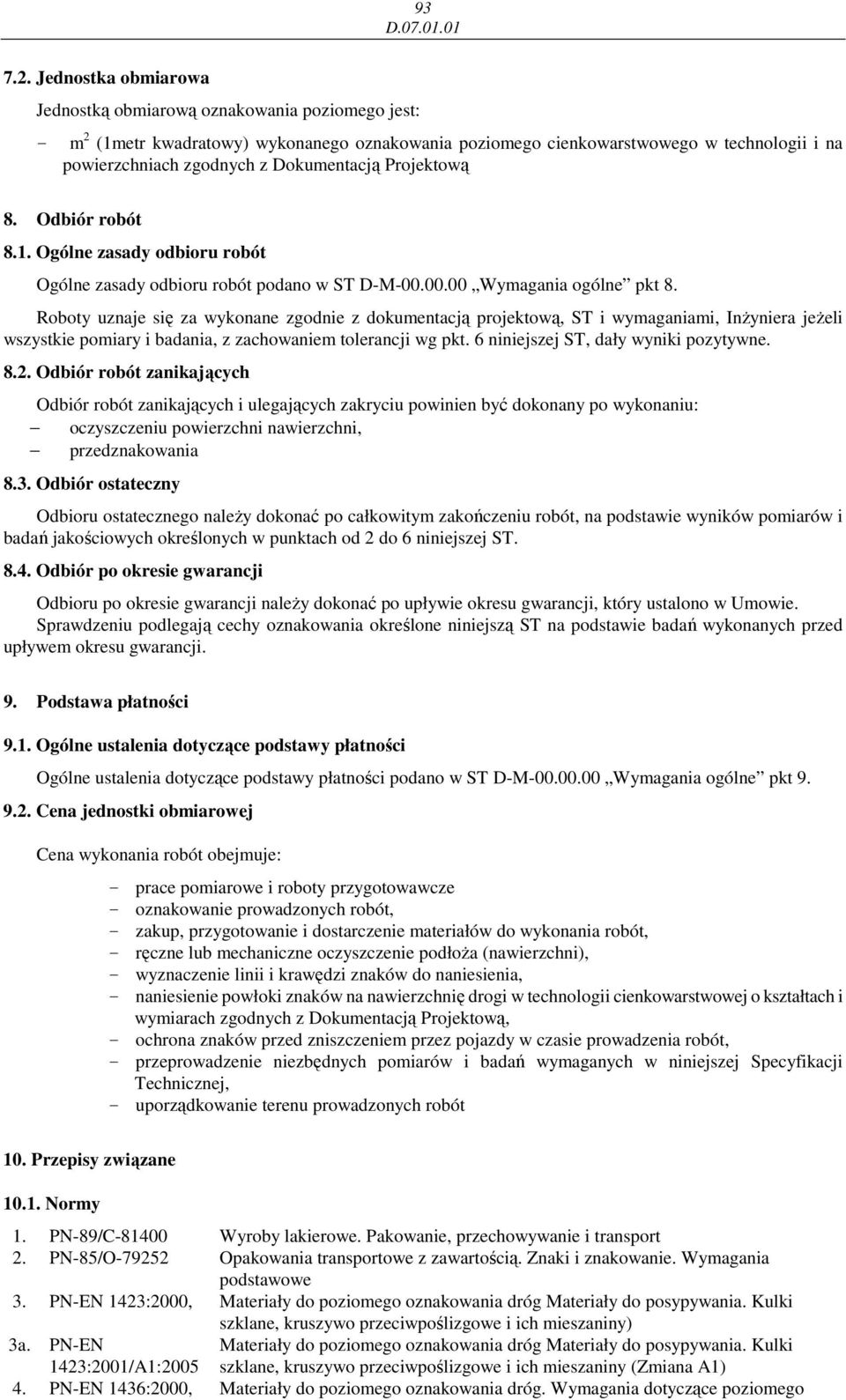 Projektową 8. Odbiór robót 8.1. Ogólne zasady odbioru robót Ogólne zasady odbioru robót podano w ST DM00.00.00 Wymagania ogólne pkt 8.