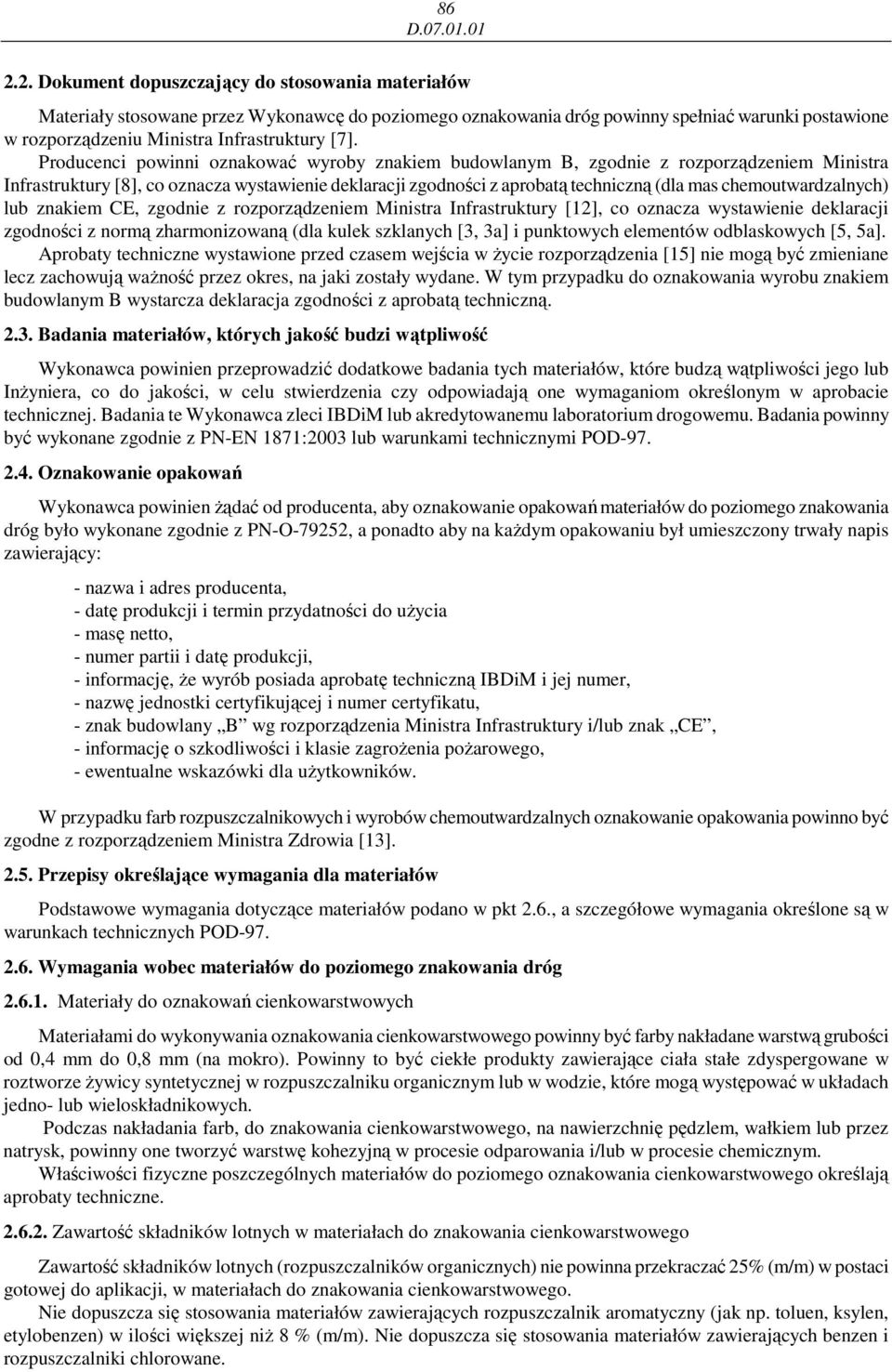 chemoutwardzalnych) lub znakiem CE, zgodnie z rozporządzeniem Ministra Infrastruktury [12], co oznacza wystawienie deklaracji zgodności z normą zharmonizowaną (dla kulek szklanych [3, 3a] i
