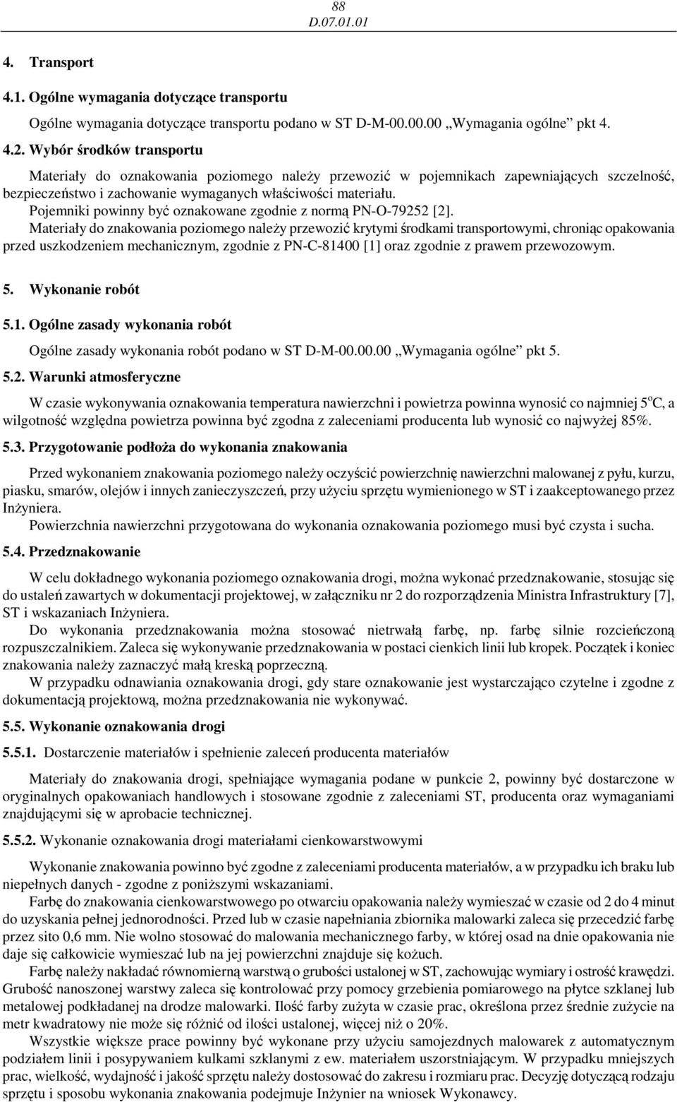 Pojemniki powinny być oznakowane zgodnie z normą PNO79252 [2].