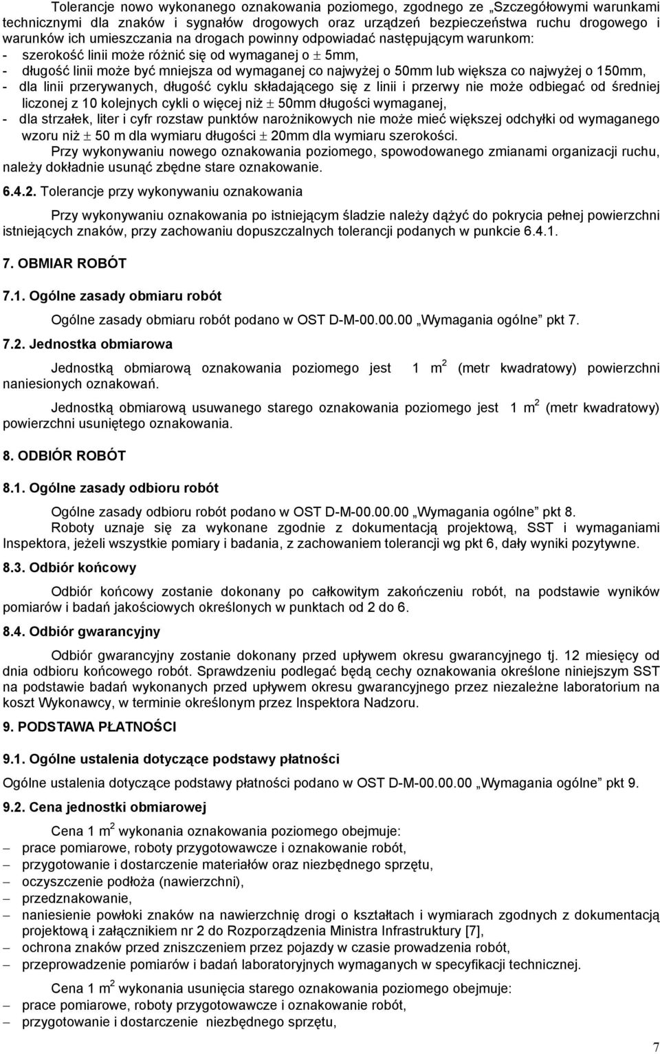 co najwyżej o 150mm, - dla linii przerywanych, długość cyklu składającego się z linii i przerwy nie może odbiegać od średniej liczonej z 10 kolejnych cykli o więcej niż ± 50mm długości wymaganej, -