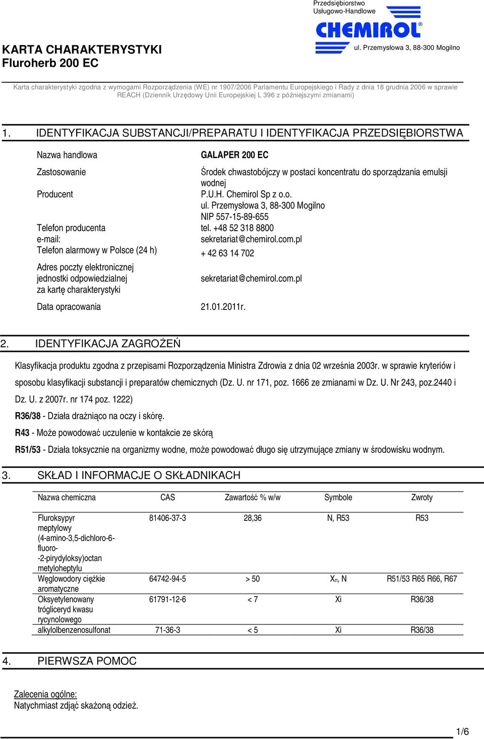 IDENTYFIKACJA SUBSTANCJI/PREPARATU I IDENTYFIKACJA PRZEDSIĘBIORSTWA Nazwa handlowa GALAPER 200 EC Zastosowanie Środek chwastobójczy w postaci koncentratu do sporządzania emulsji wodnej Producent P.U.H.