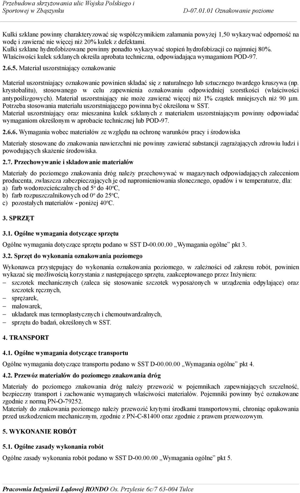 Materiał uszorstniający oznakowanie Materiał uszorstniający oznakowanie powinien składać się z naturalnego lub sztucznego twardego kruszywa (np.