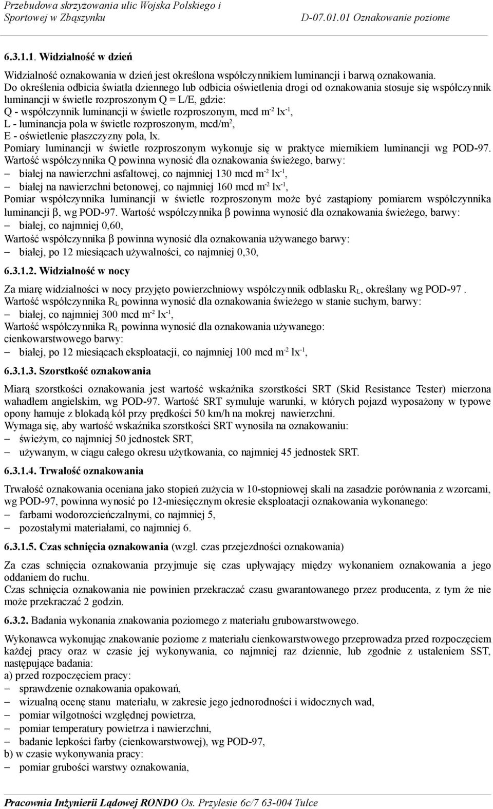 rozproszonym, mcd m -2 lx -1, L - luminancja pola w świetle rozproszonym, mcd/m 2, E - oświetlenie płaszczyzny pola, lx.