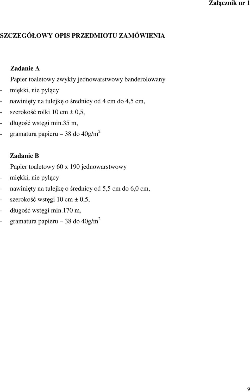 35 m, - gramatura papieru 38 do 40g/m 2 Zadanie B Papier toaletowy 60 x 190 jednowarstwowy - miękki, nie pylący - nawinięty na