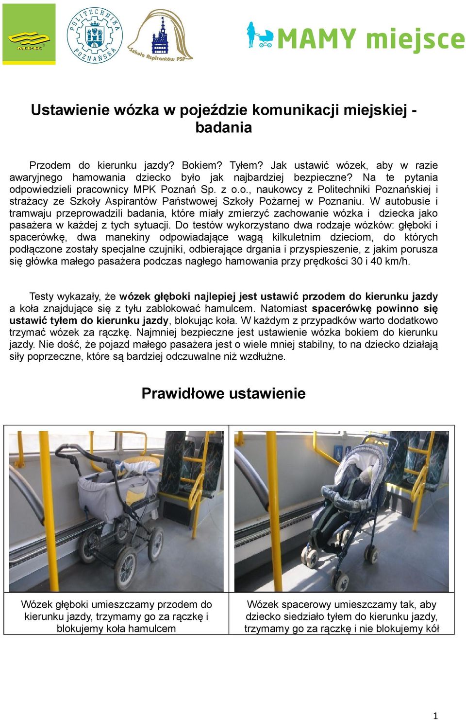 W autobusie i tramwaju przeprowadzili badania, które miały zmierzyć zachowanie wózka i dziecka jako pasażera w każdej z tych sytuacji.