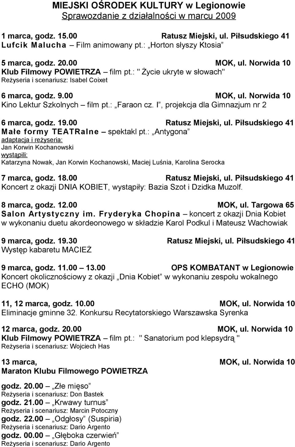 : Faraon cz. I, projekcja dla Gimnazjum nr 2 6 marca, godz. 19.00 Ratusz Miejski, ul. Piłsudskiego 41 Małe formy TEATRalne spektakl pt.