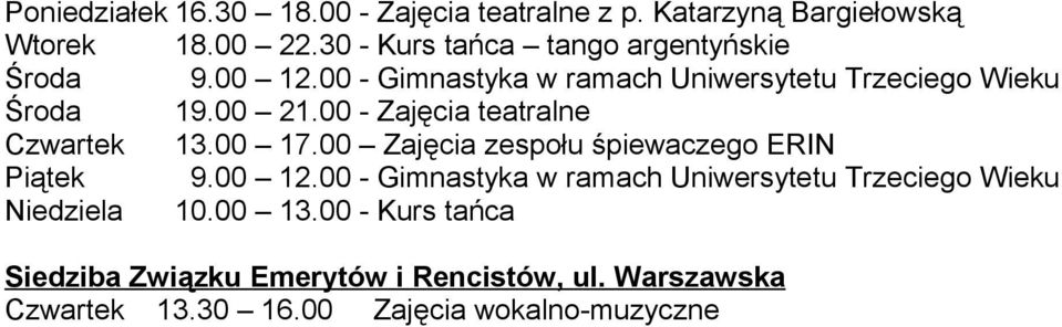 00 - Zajęcia teatralne Czwartek 13.00 17.00 Zajęcia zespołu śpiewaczego ERIN Piątek 9.00 12.