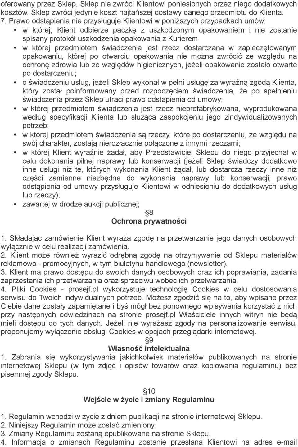 w której przedmiotem świadczenia jest rzecz dostarczana w zapieczętowanym opakowaniu, której po otwarciu opakowania nie można zwrócić ze względu na ochronę zdrowia lub ze względów higienicznych,