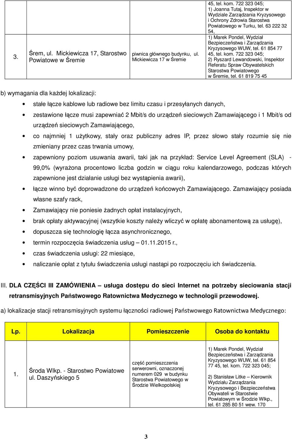 63 222 32 54, 77 45, 2) Ryszard Lewandowski, Inspektor Referatu Spraw Obywatelskich Starostwa Powiatowego w Śremie, tel.