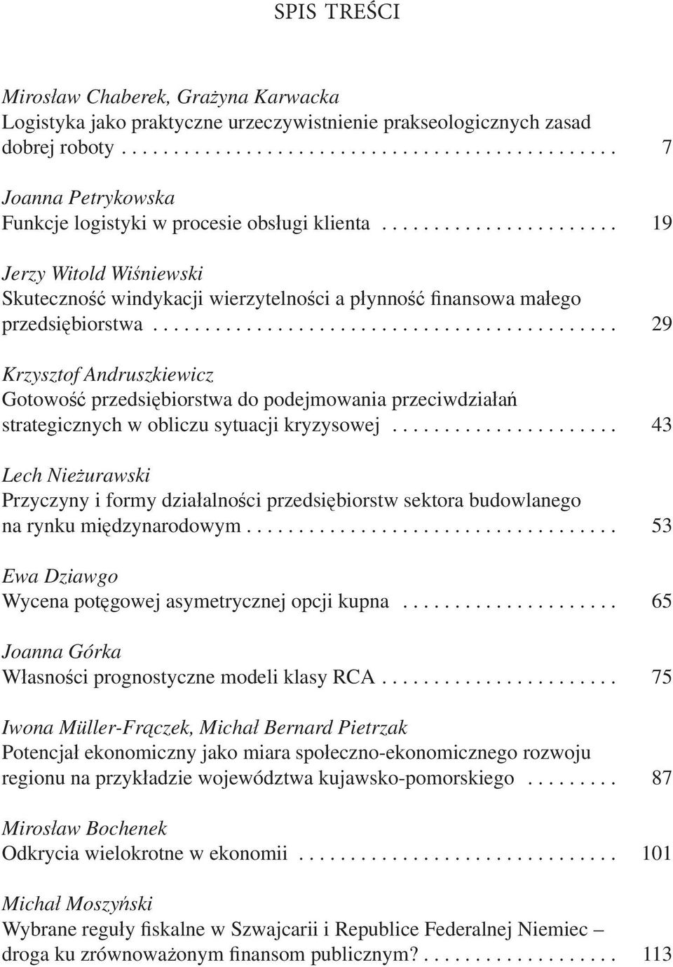 ............................................ 29 Krzysztof Andruszkiewicz Gotowość przedsiębiorstwa do podejmowania przeciwdziałań strategicznych w obliczu sytuacji kryzysowej.