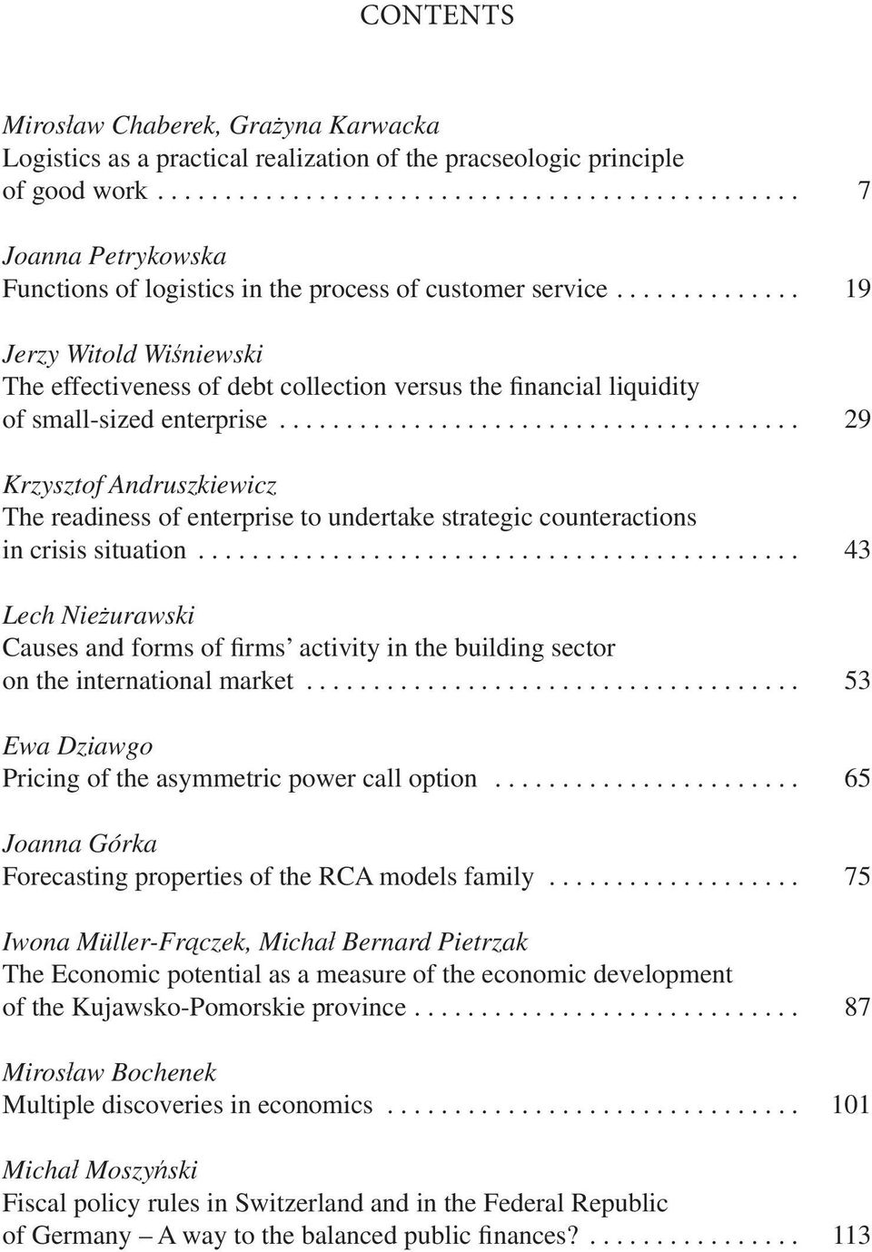 ............. 19 Jerzy Witold Wiśniewski The effectiveness of debt collection versus the financial liquidity of small-sized enterprise.