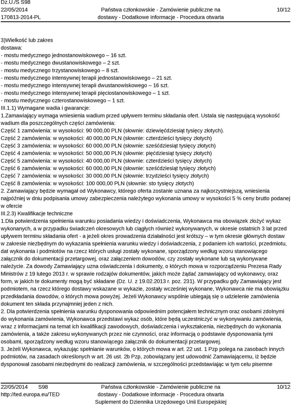 - mostu medycznego czterostanowiskowego 1 szt. III.1.1) Wymagane wadia i gwarancje: 1.Zamawiający wymaga wniesienia wadium przed upływem terminu składania ofert.