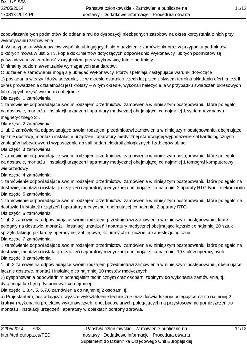 2 i 3, kopie dokumentów dotyczących odpowiednio Wykonawcy lub tych podmiotów są poświadczane za zgodność z oryginałem przez wykonawcę lub te podmioty.