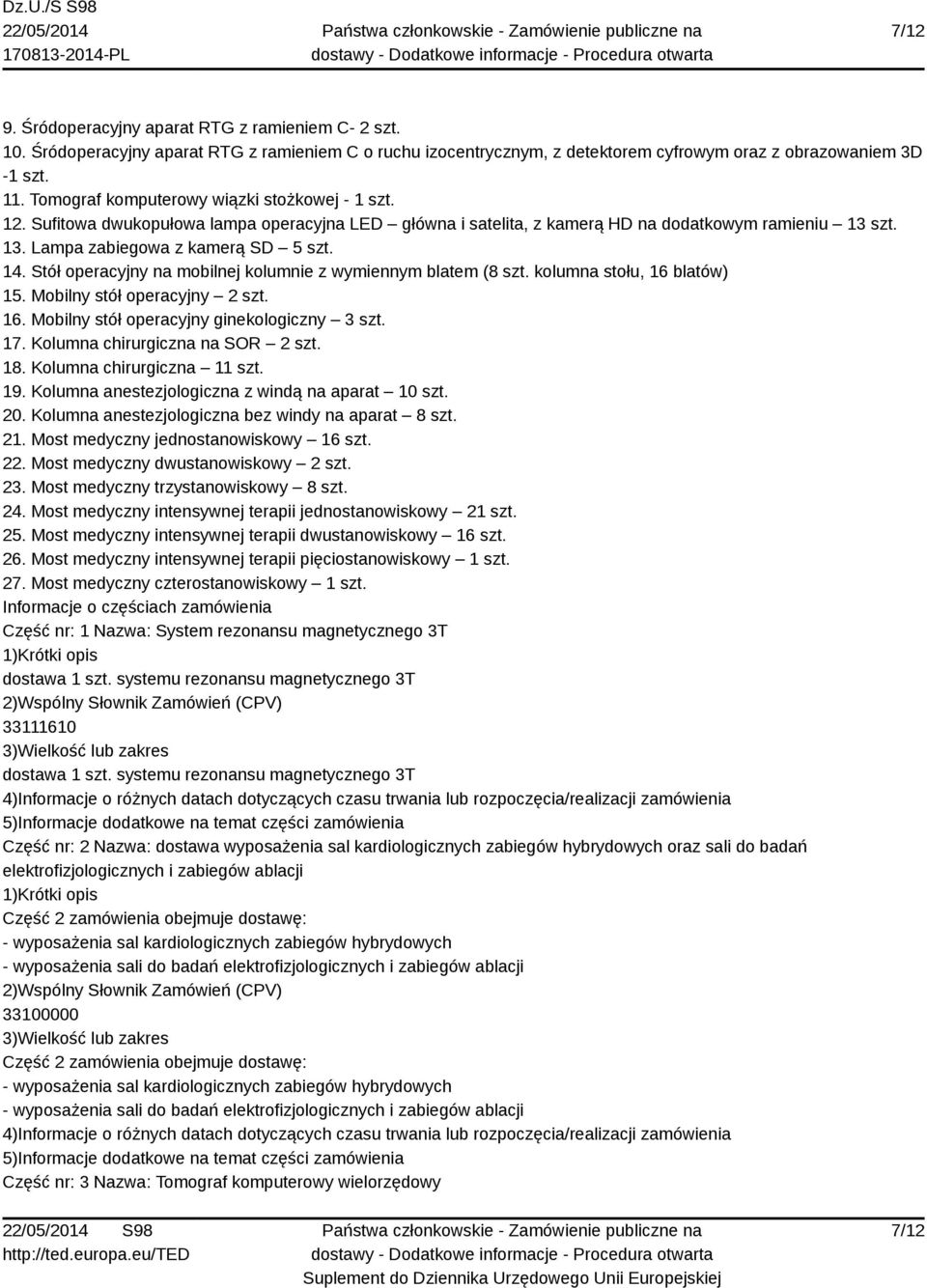 Stół operacyjny na mobilnej kolumnie z wymiennym blatem (8 szt. kolumna stołu, 16 blatów) 15. Mobilny stół operacyjny 2 szt. 16. Mobilny stół operacyjny ginekologiczny 3 szt. 17.