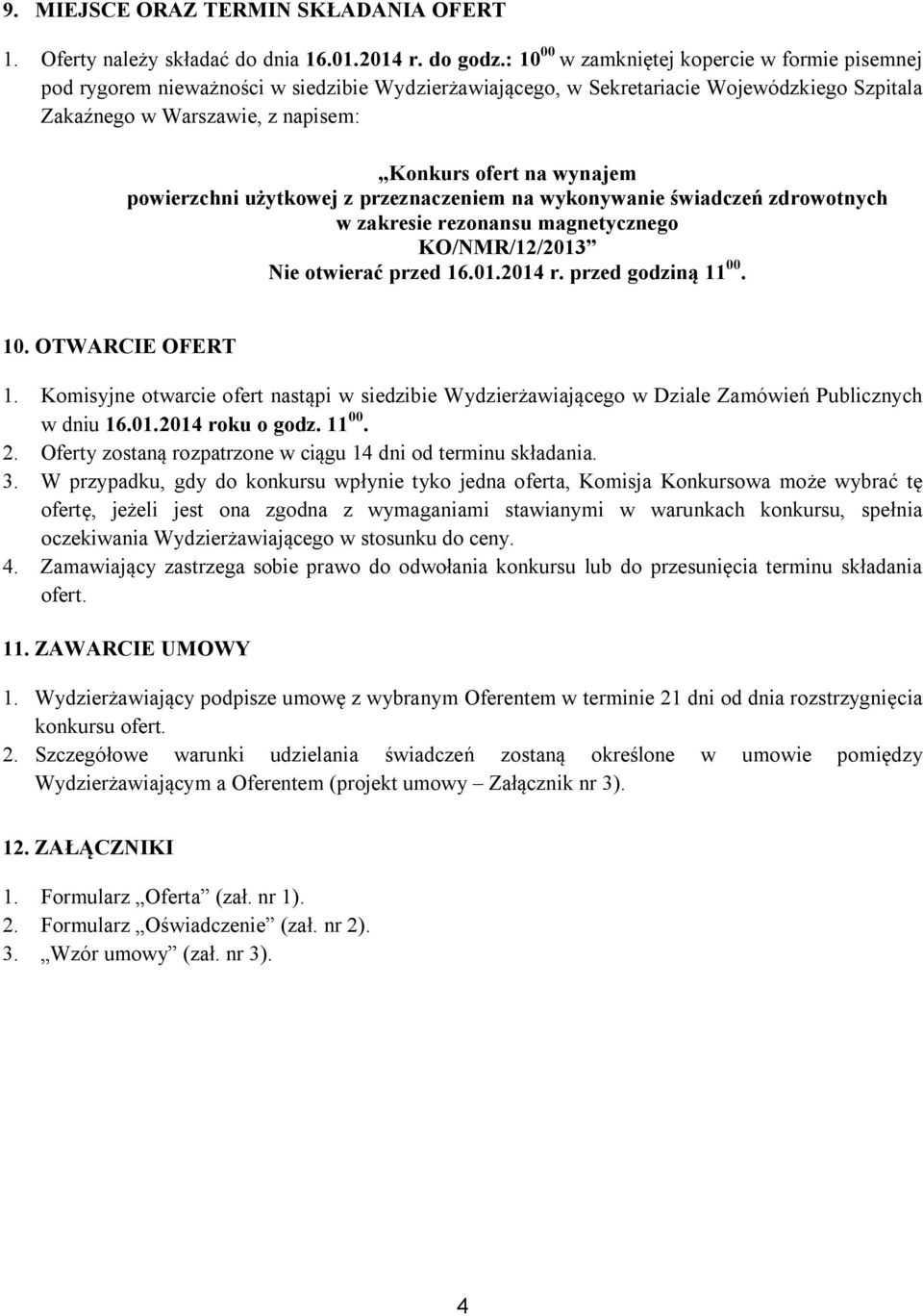 wynajem powierzchni u ytkowej z przeznaczeniem na wykonywanie wiadcze zdrowotnych w zakresie rezonansu magnetycznego KO/NMR/12/2013 Nie otwiera przed 16.01.2014 r. przed godzin 11 00. 10.