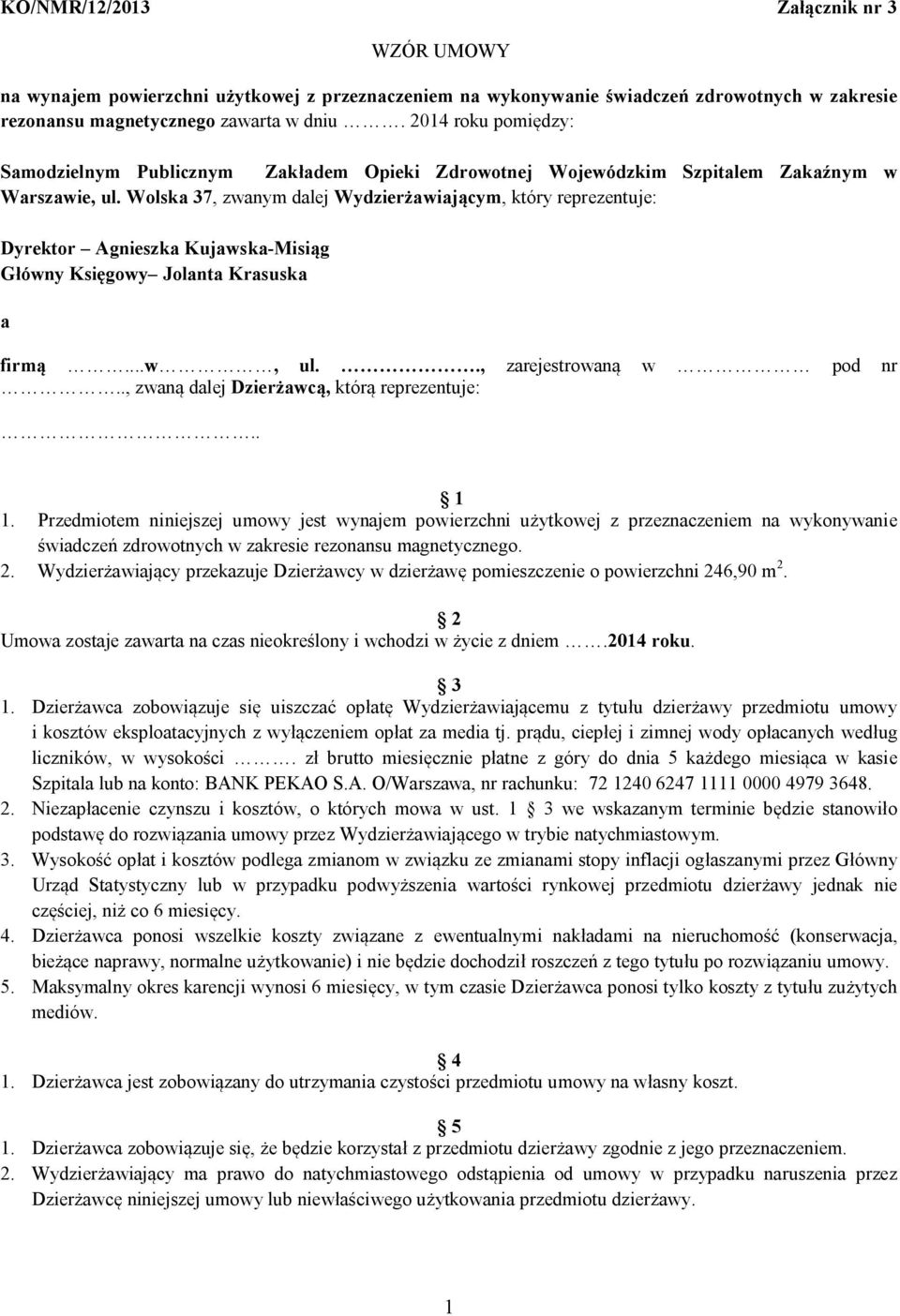 Wolska 37, zwanym dalej Wydzier awiaj cym, który reprezentuje: Dyrektor Agnieszka Kujawska-Misi g G ówny Ksi gowy Jolanta Krasuska a firm...w, ul.., zarejestrowan w pod nr.