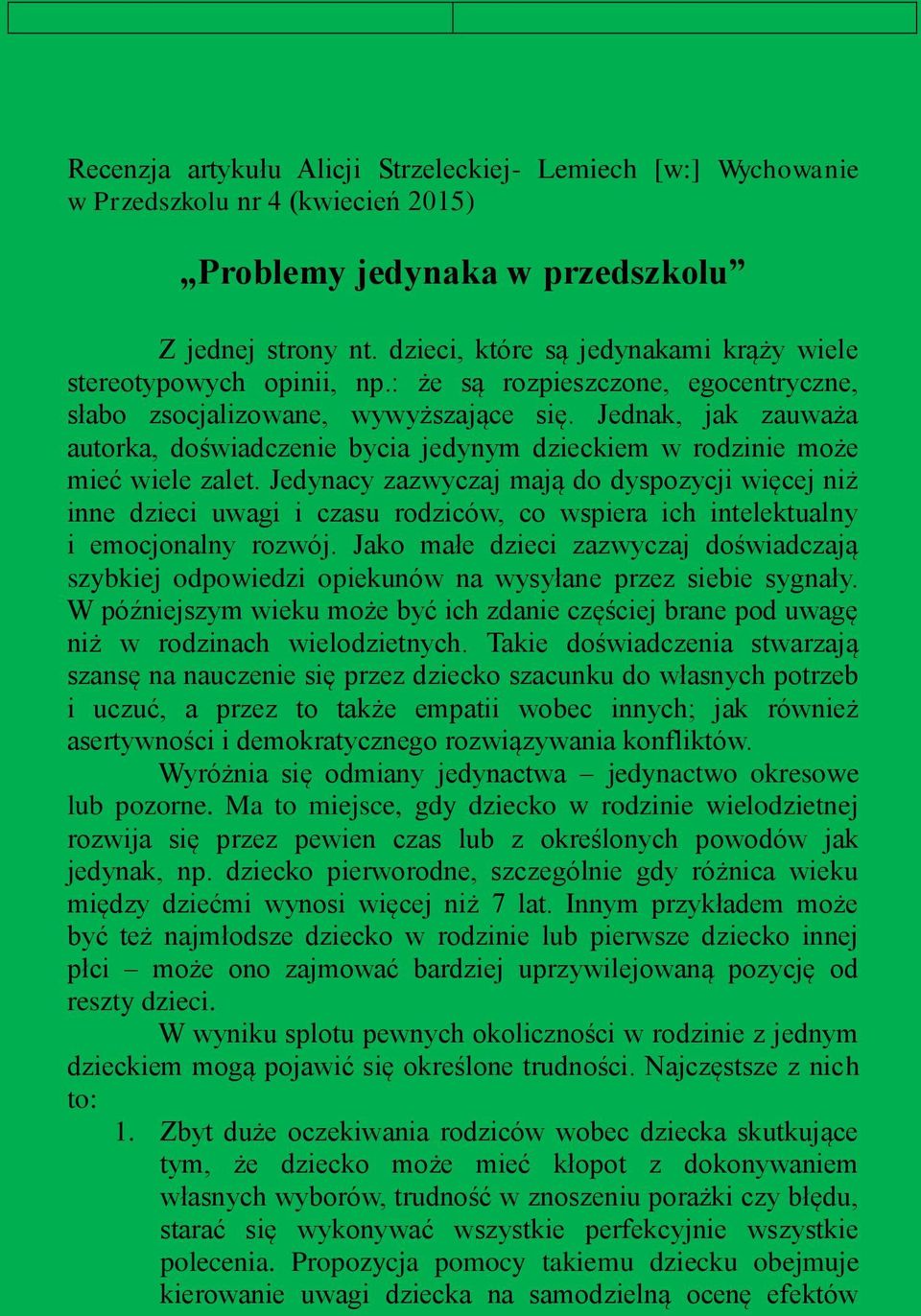 Jednak, jak zauważa autorka, doświadczenie bycia jedynym dzieckiem w rodzinie może mieć wiele zalet.