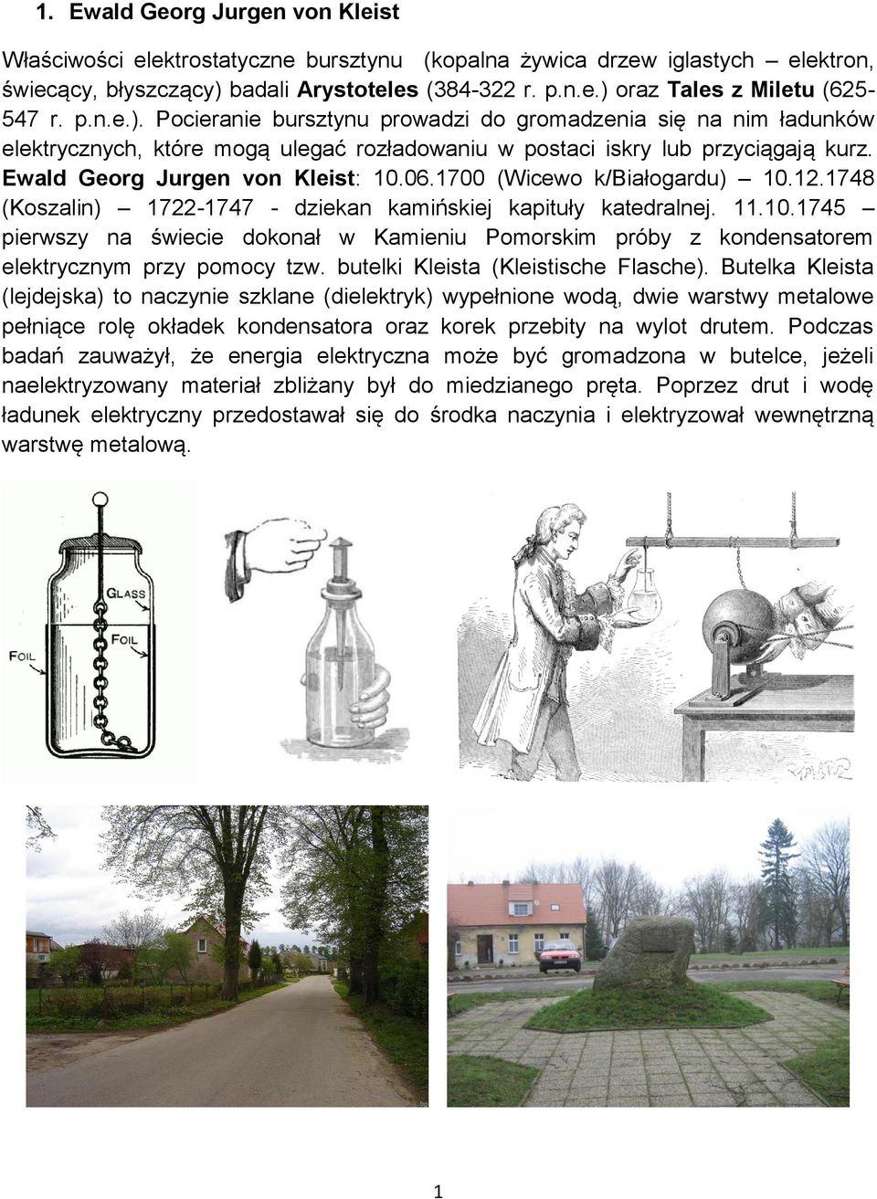 1700 (Wicewo k/białogardu) 10.12.1748 (Koszalin) 1722-1747 - dziekan kamińskiej kapituły katedralnej. 11.10.1745 pierwszy na świecie dokonał w Kamieniu Pomorskim próby z kondensatorem elektrycznym przy pomocy tzw.