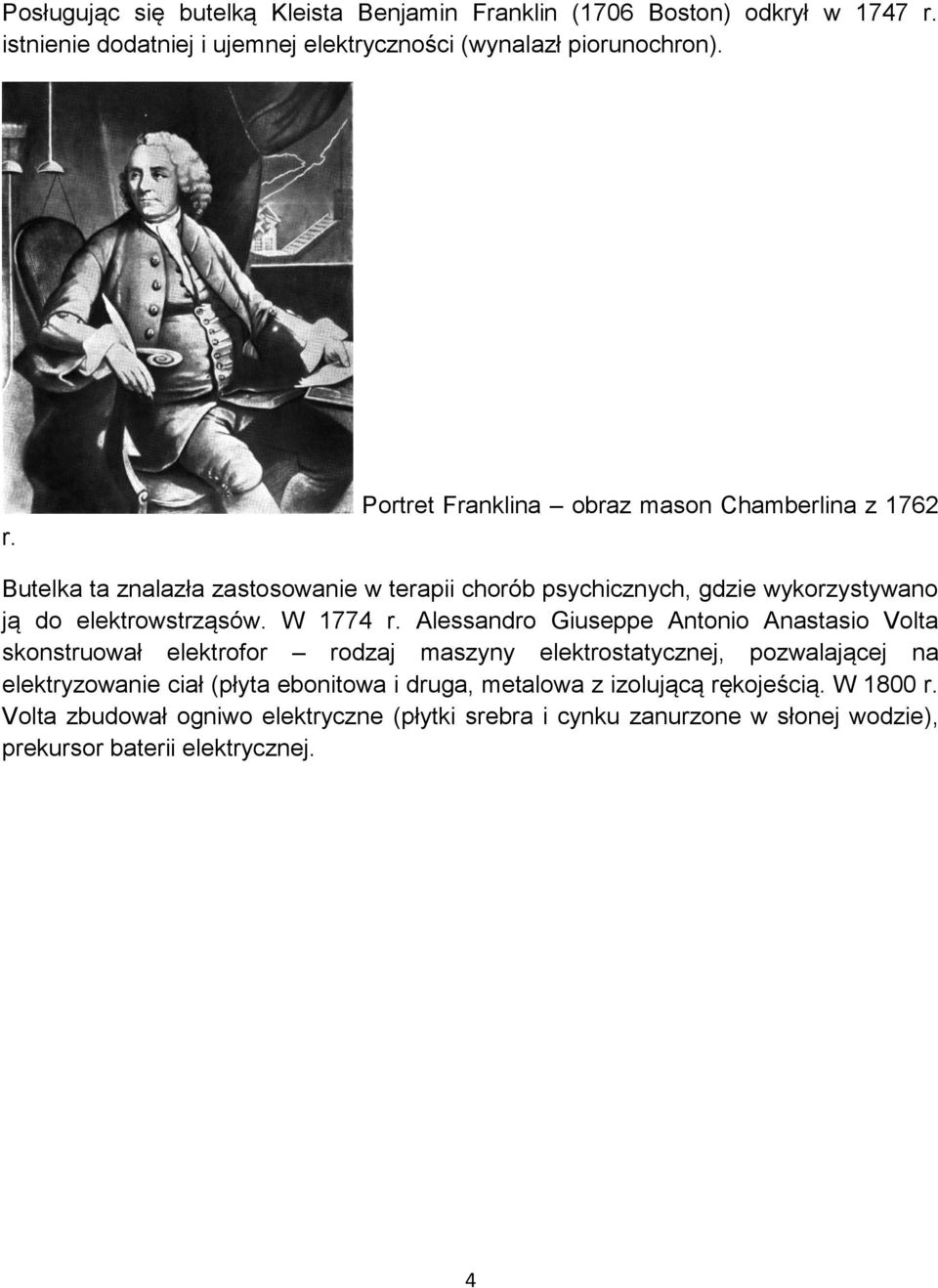 Portret Franklina obraz mason Chamberlina z 1762 Butelka ta znalazła zastosowanie w terapii chorób psychicznych, gdzie wykorzystywano ją do elektrowstrząsów.