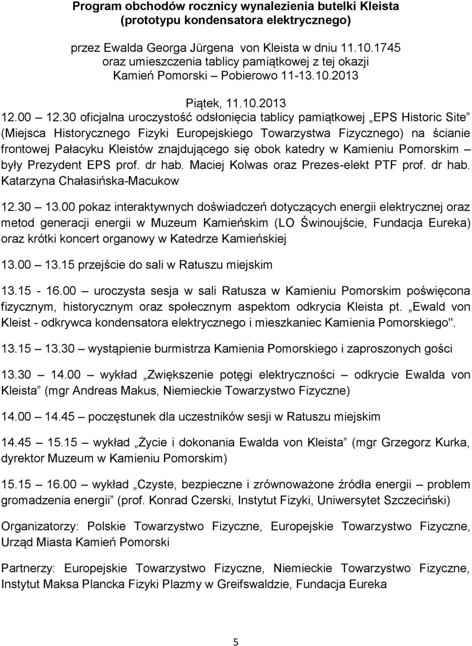 30 oficjalna uroczystość odsłonięcia tablicy pamiątkowej EPS Historic Site (Miejsca Historycznego Fizyki Europejskiego Towarzystwa Fizycznego) na ścianie frontowej Pałacyku Kleistów znajdującego się