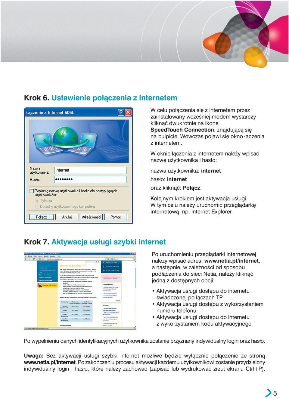 Kolejnym krokiem jest aktywacja usługi. W tym celu nale y uruchomiç przeglàdark internetowà, np. Internet Explorer. Krok 7.