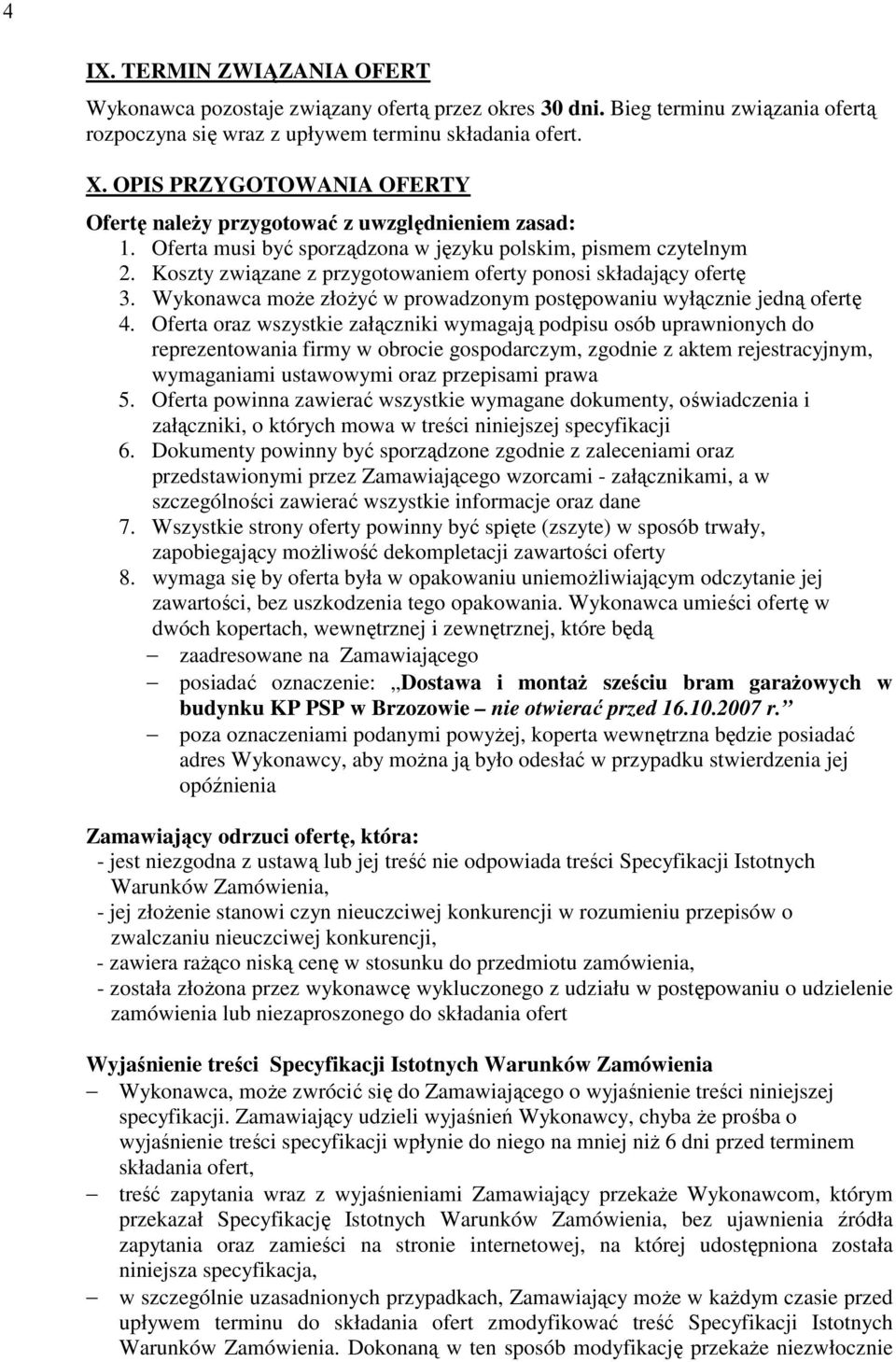 Koszty związane z przygotowaniem oferty ponosi składający ofertę 3. Wykonawca moŝe złoŝyć w prowadzonym postępowaniu wyłącznie jedną ofertę 4.