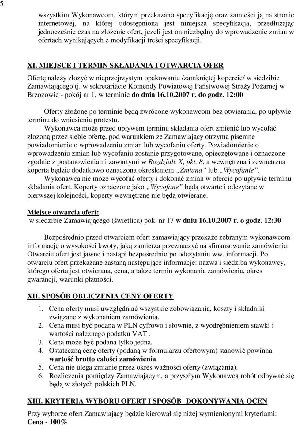 MIEJSCE I TERMIN SKŁADANIA I OTWARCIA OFER Ofertę naleŝy złoŝyć w nieprzejrzystym opakowaniu /zamkniętej kopercie/ w siedzibie Zamawiającego tj.