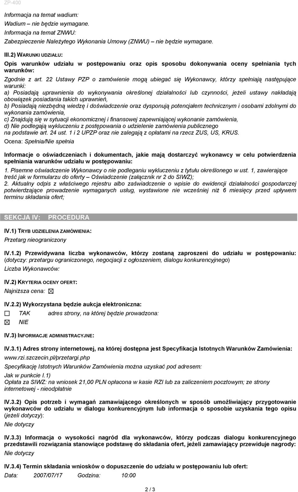 22 Ustawy PZP o zamówienie mogą ubiegać się Wykonawcy, którzy spełniają następujące warunki: a) Posiadają uprawnienia do wykonywania określonej działalności czynności, jeżeli ustawy nakładają