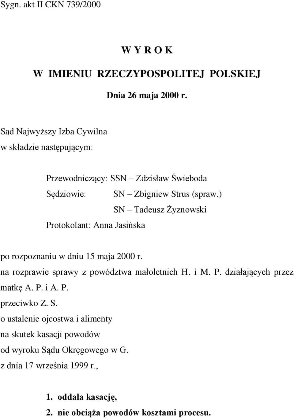 ) SN Tadeusz Żyznowski Protokolant: Anna Jasińska po rozpoznaniu w dniu 15 maja 2000 r. na rozprawie sprawy z powództwa małoletnich H. i M. P. działających przez matkę A.