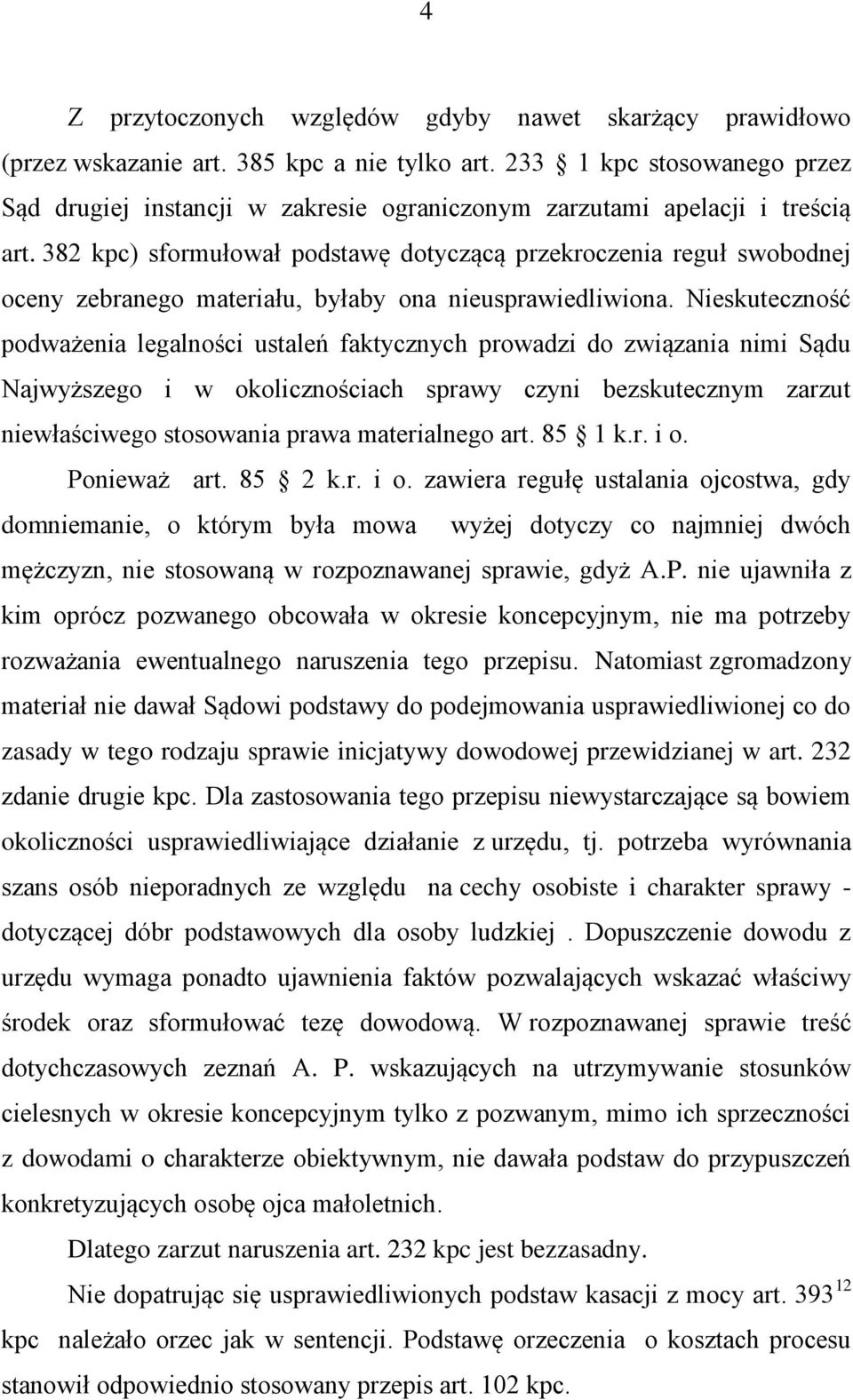 382 kpc) sformułował podstawę dotyczącą przekroczenia reguł swobodnej oceny zebranego materiału, byłaby ona nieusprawiedliwiona.