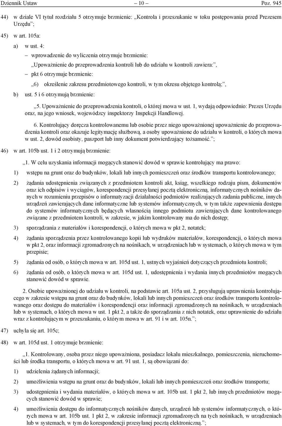 kontroli, w tym okresu objętego kontrolą;, b) ust. 5 i 6 otrzymują brzmienie: 5. Upoważnienie do przeprowadzenia kontroli, o której mowa w ust.
