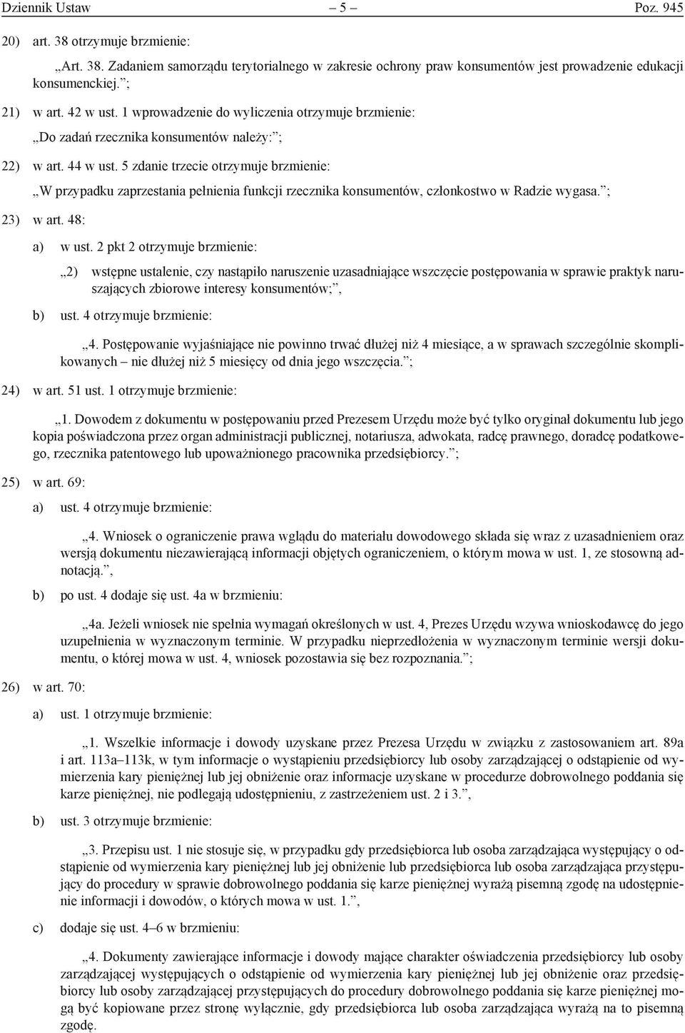 5 zdanie trzecie otrzymuje brzmienie: W przypadku zaprzestania pełnienia funkcji rzecznika konsumentów, członkostwo w Radzie wygasa. ; 23) w art. 48: a) w ust.