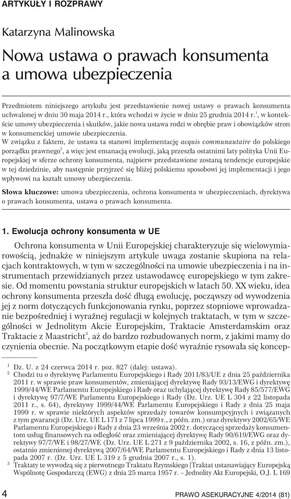 1,wkontekœcie umowy ubezpieczenia i skutków, jakie nowa ustawa rodzi w obrêbie praw i obowi¹zków stron w konsumenckiej umowie ubezpieczenia.