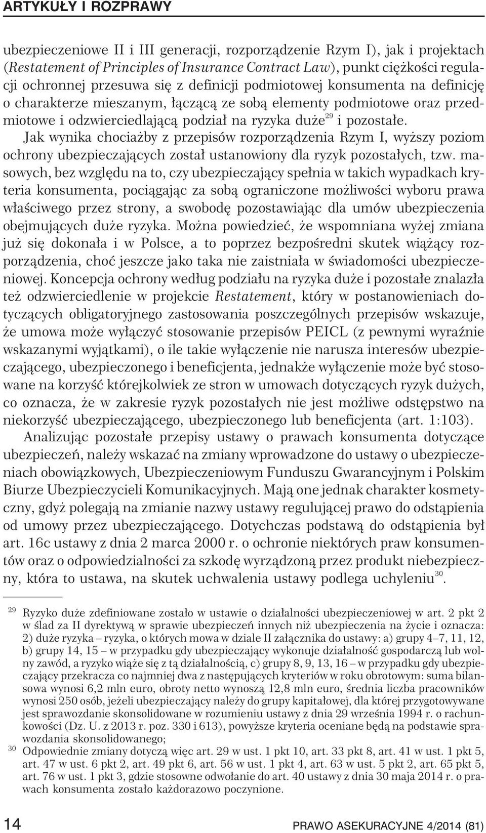 Jak wynika chocia by z przepisów rozporz¹dzenia Rzym I, wy szy poziom ochrony ubezpieczaj¹cych zosta³ ustanowiony dla ryzyk pozosta³ych, tzw.